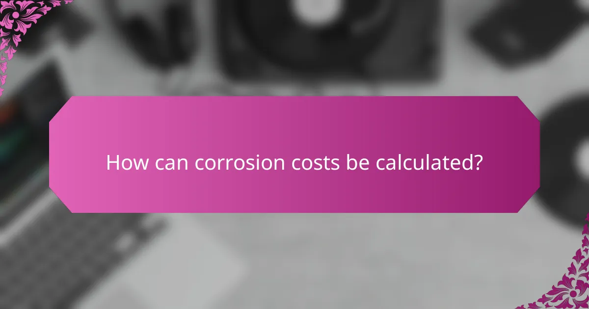How can corrosion costs be calculated?