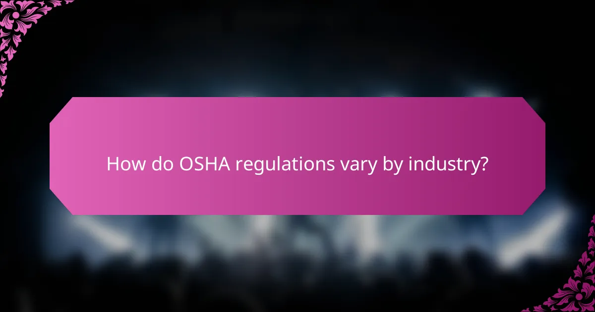 How do OSHA regulations vary by industry?