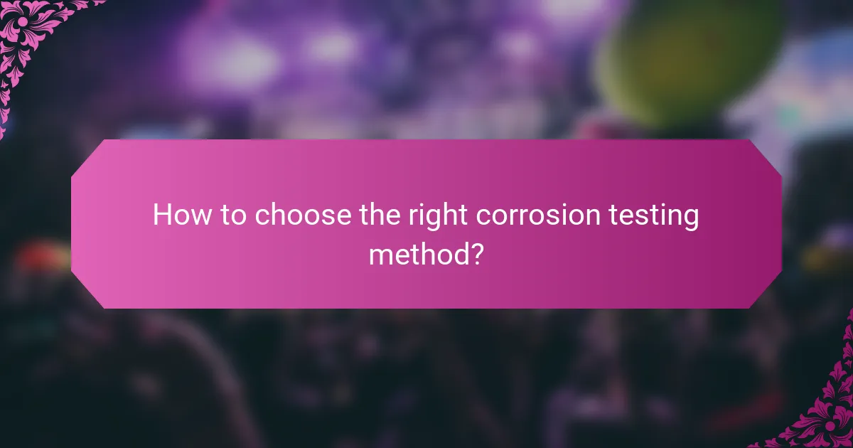 How to choose the right corrosion testing method?