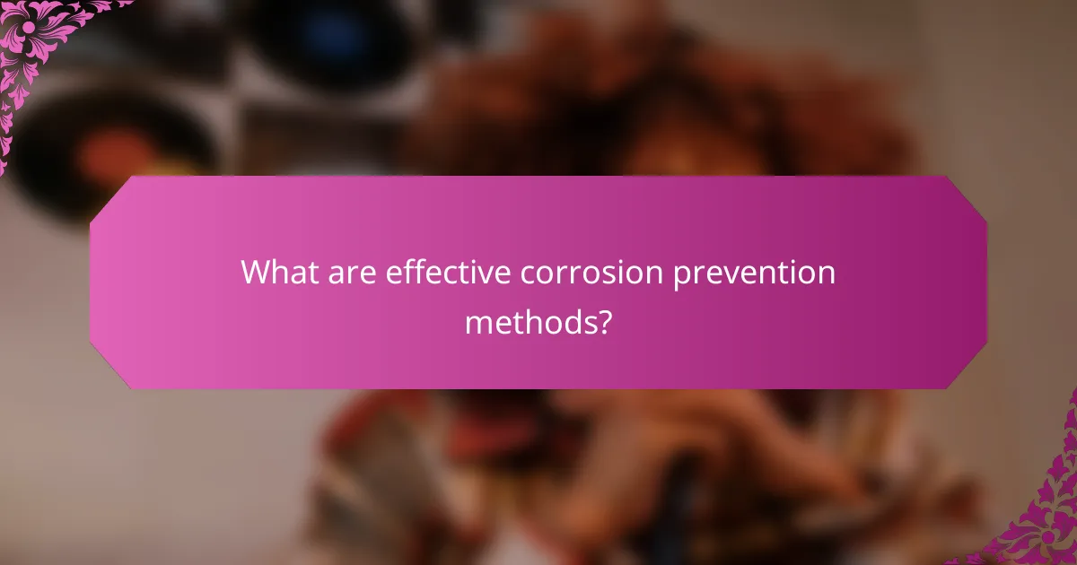 What are effective corrosion prevention methods?
