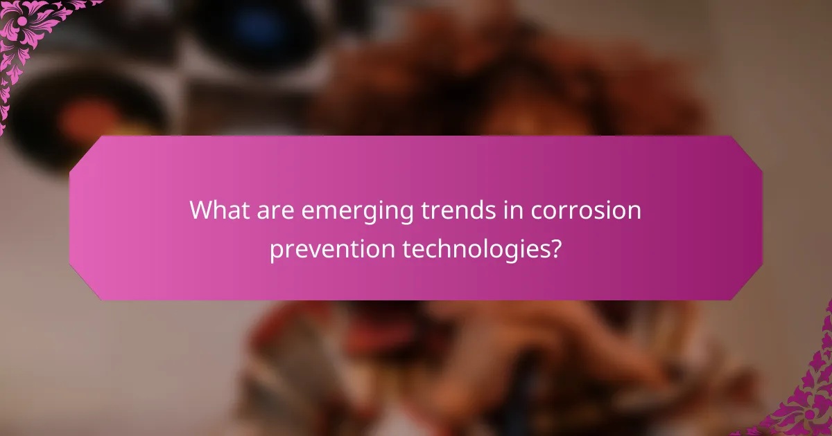 What are emerging trends in corrosion prevention technologies?