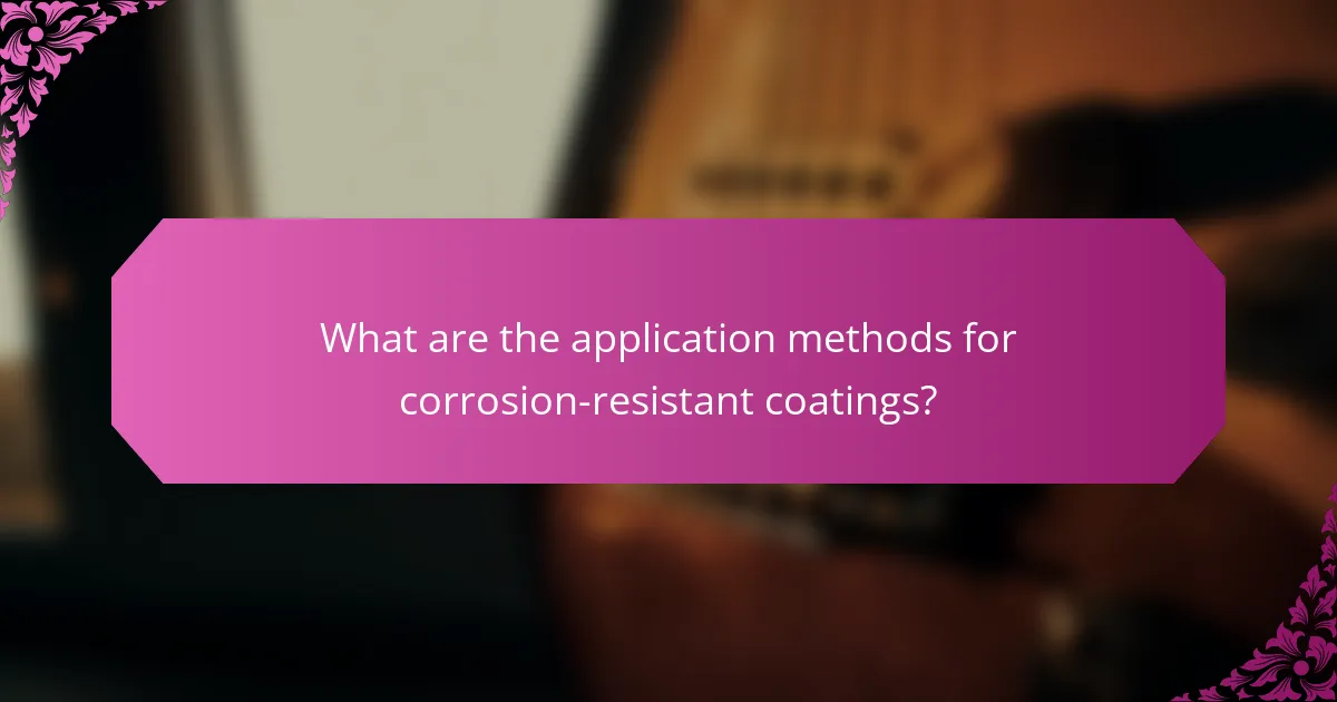 What are the application methods for corrosion-resistant coatings?