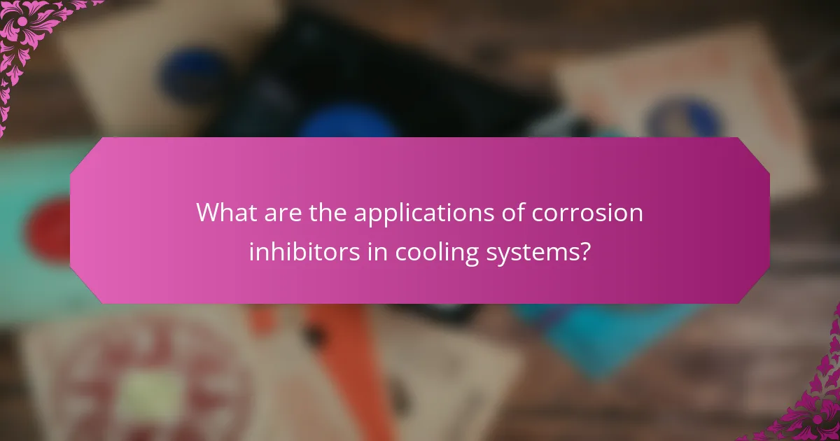 What are the applications of corrosion inhibitors in cooling systems?