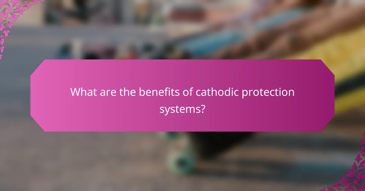 What are the benefits of cathodic protection systems?