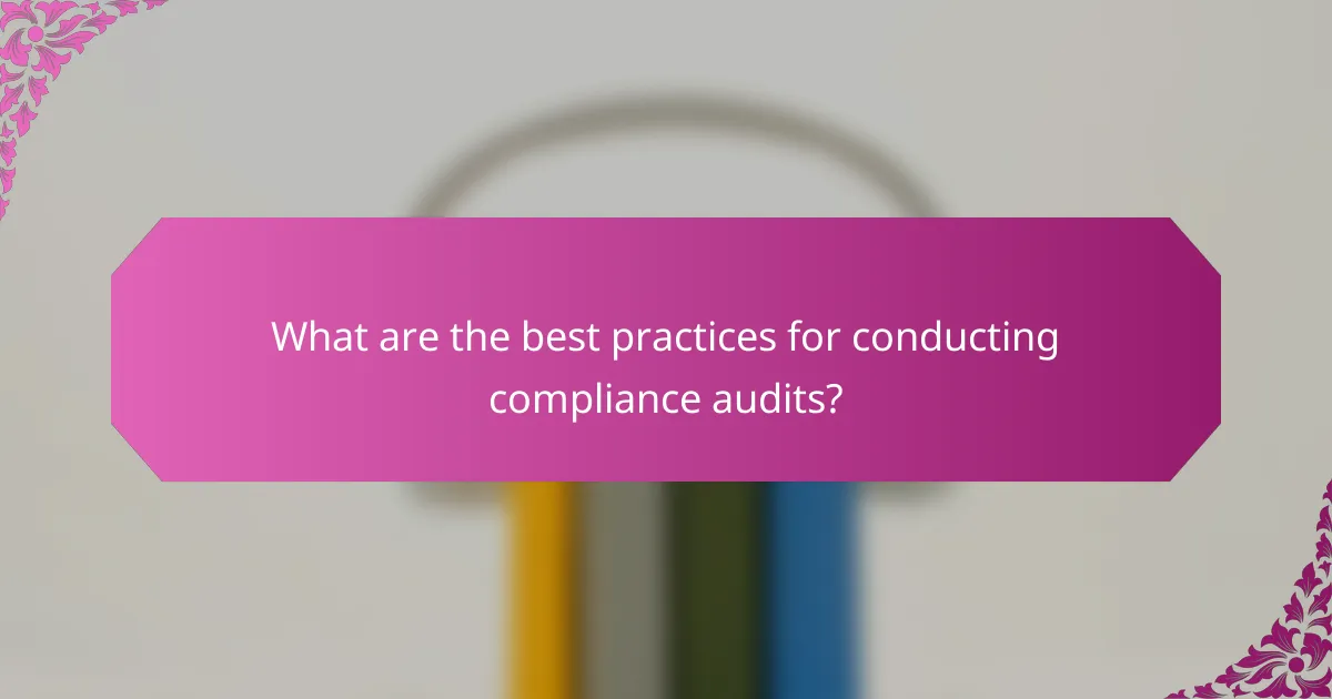 What are the best practices for conducting compliance audits?