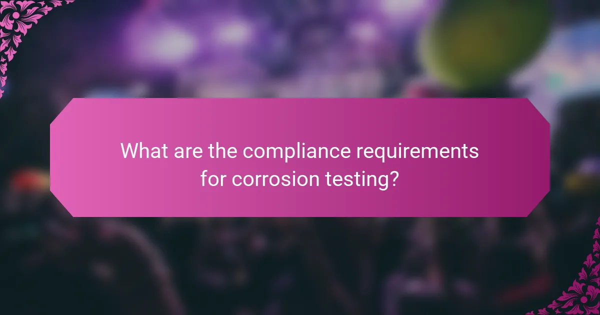 What are the compliance requirements for corrosion testing?