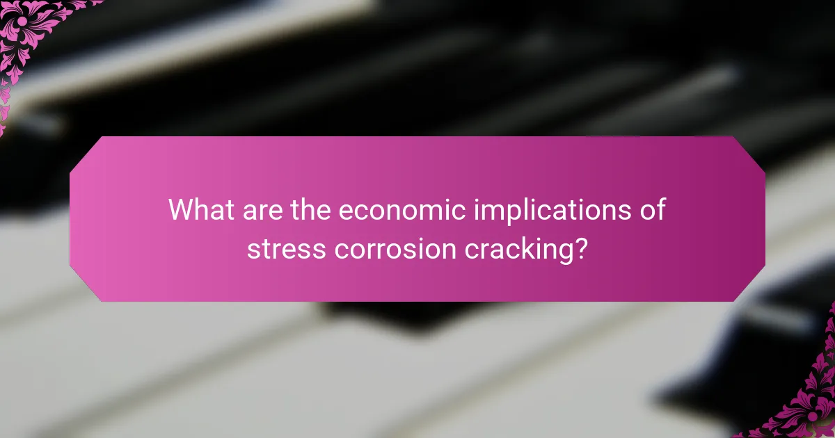 What are the economic implications of stress corrosion cracking?