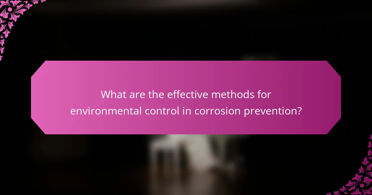 What are the effective methods for environmental control in corrosion prevention?