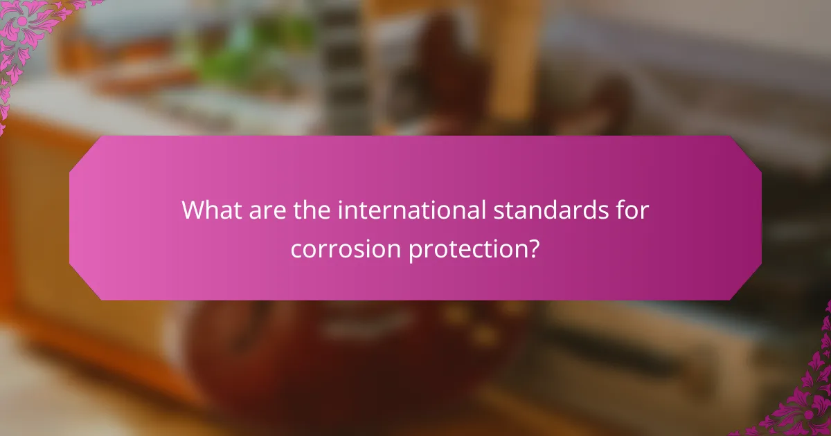 What are the international standards for corrosion protection?