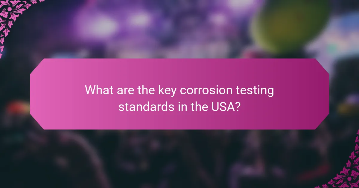 What are the key corrosion testing standards in the USA?