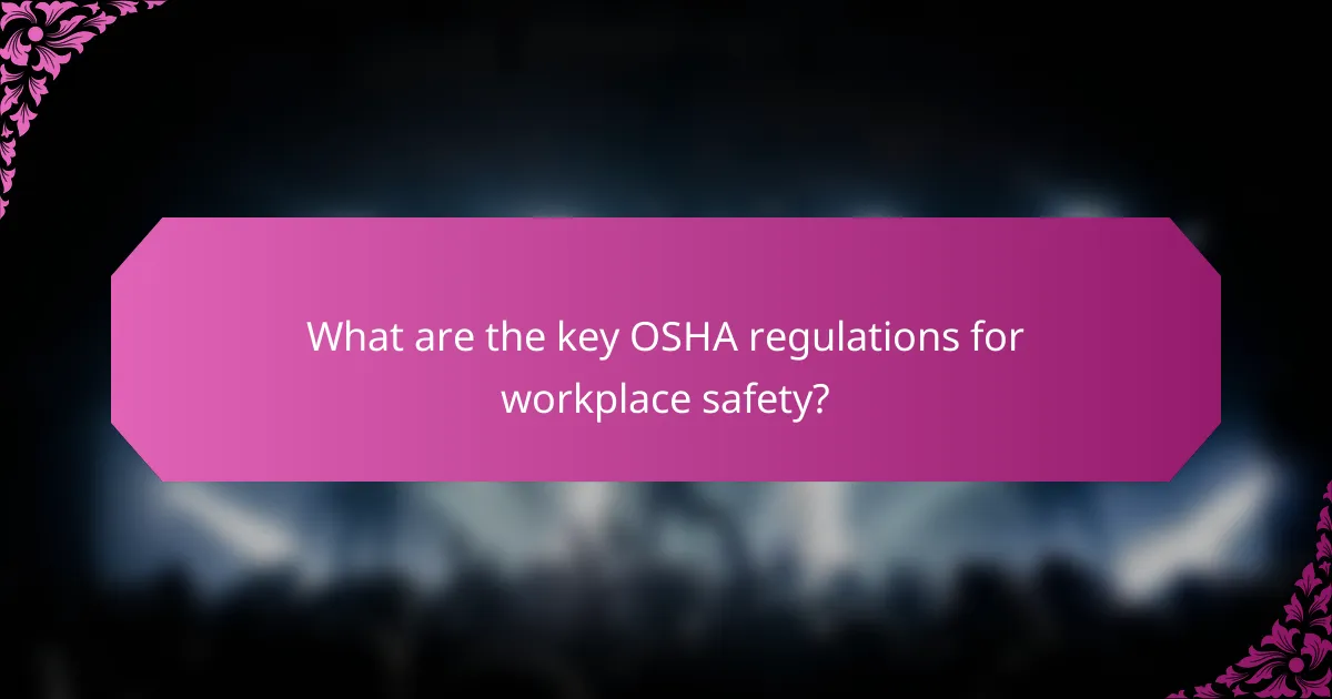 What are the key OSHA regulations for workplace safety?