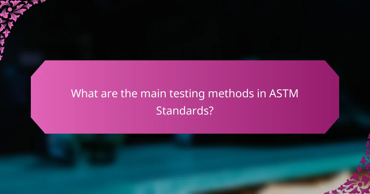 What are the main testing methods in ASTM Standards?