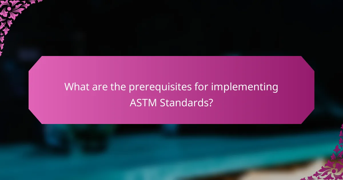 What are the prerequisites for implementing ASTM Standards?