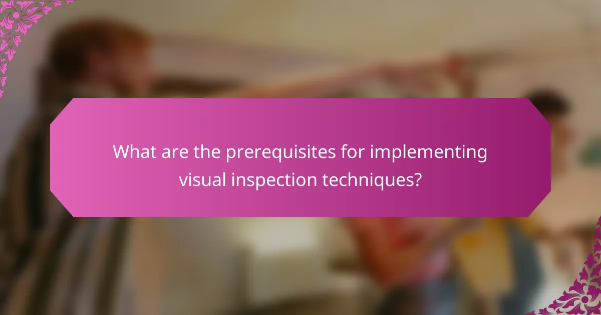 What are the prerequisites for implementing visual inspection techniques?