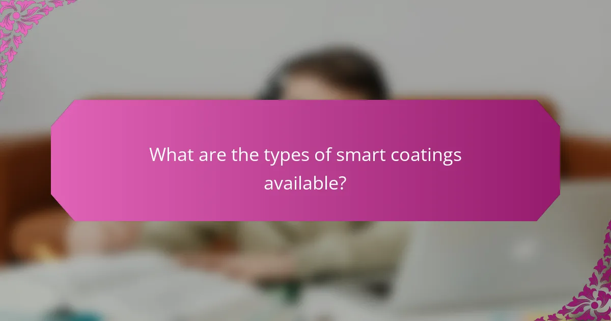 What are the types of smart coatings available?