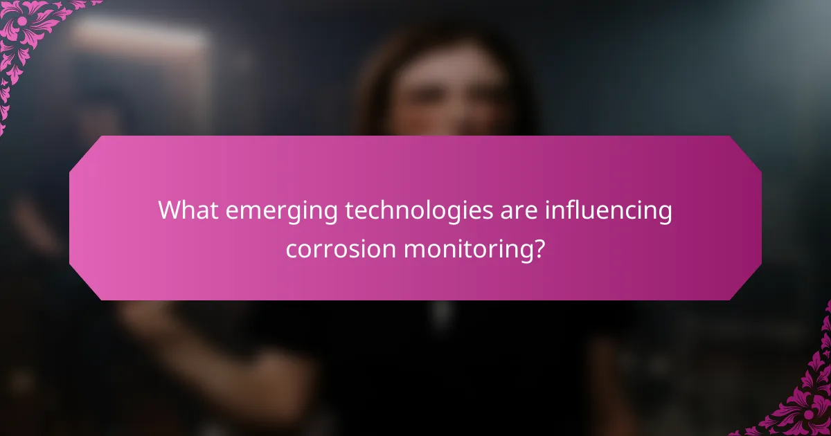 What emerging technologies are influencing corrosion monitoring?
