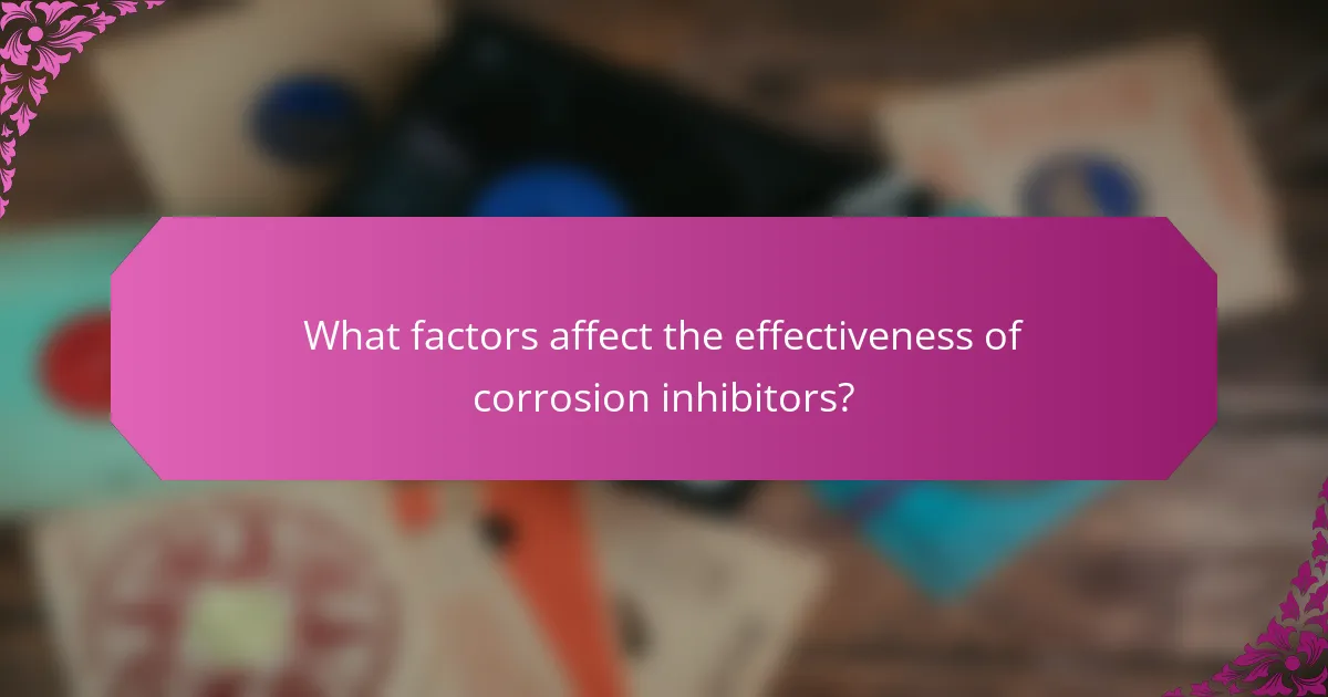 What factors affect the effectiveness of corrosion inhibitors?