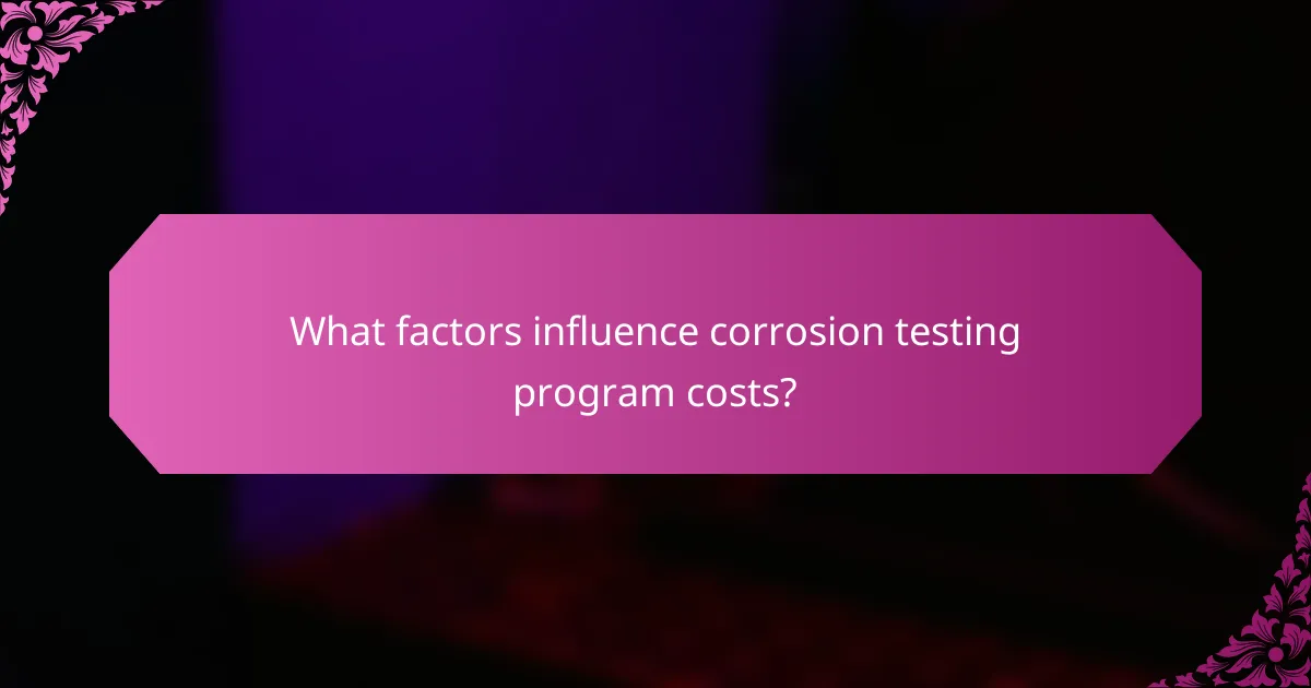 What factors influence corrosion testing program costs?