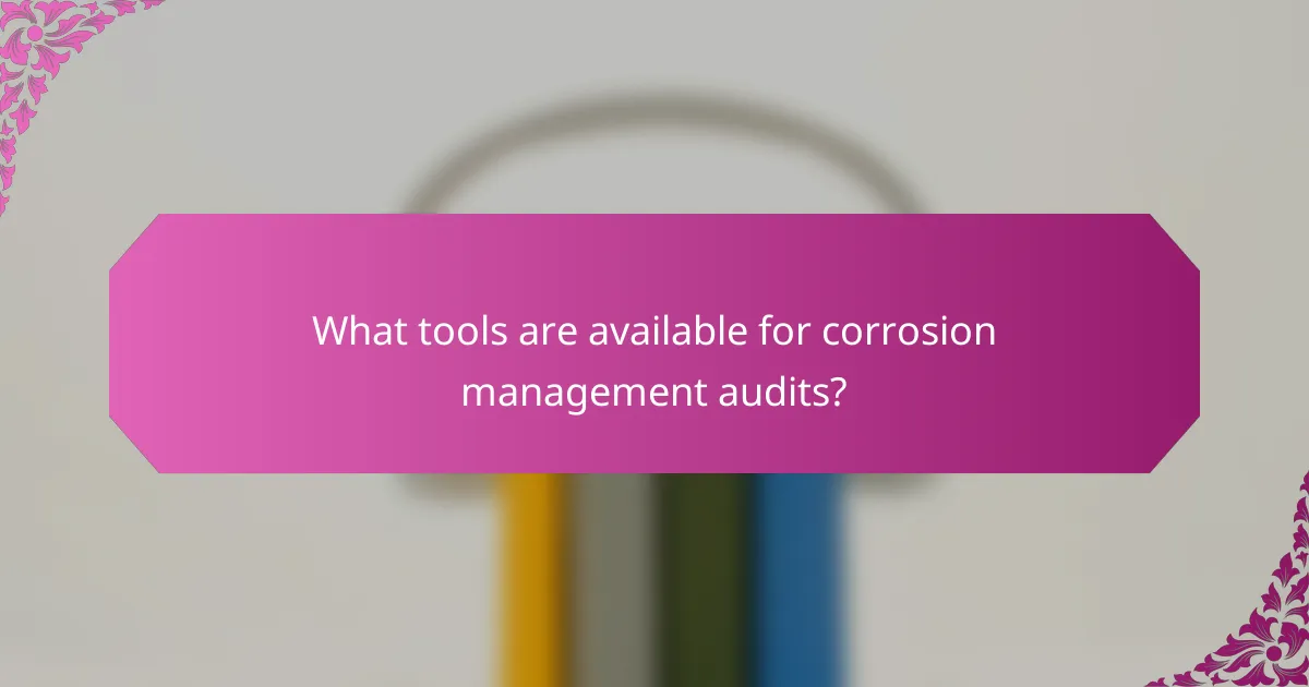 What tools are available for corrosion management audits?