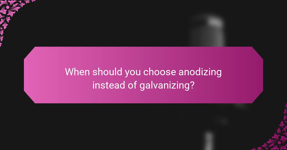 When should you choose anodizing instead of galvanizing?