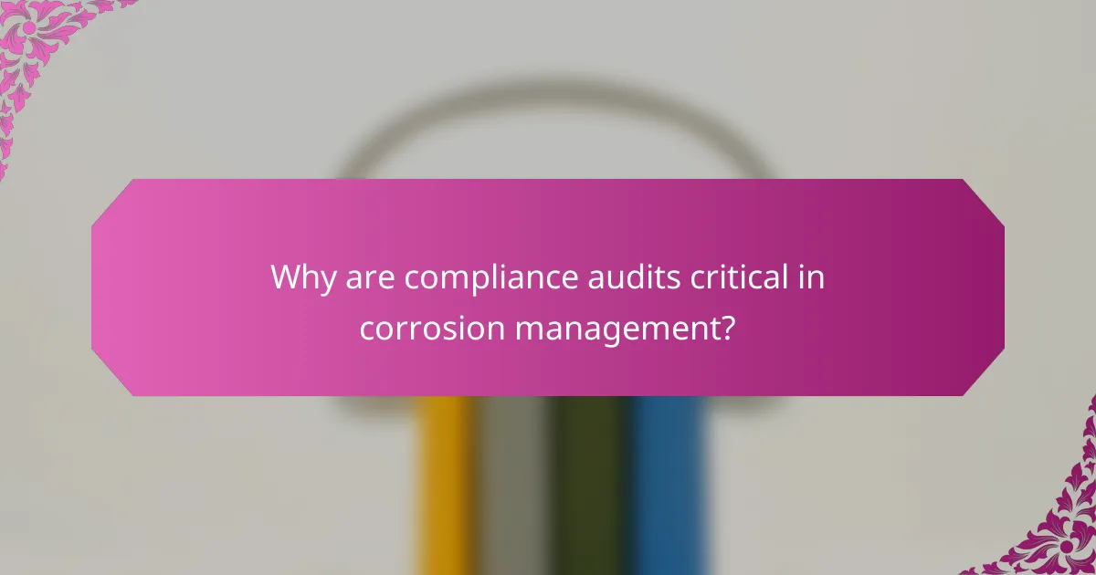 Why are compliance audits critical in corrosion management?